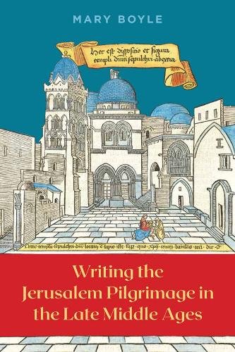 Writing the Jerusalem Pilgrimage in the Late Middle Ages Boyle Hardback