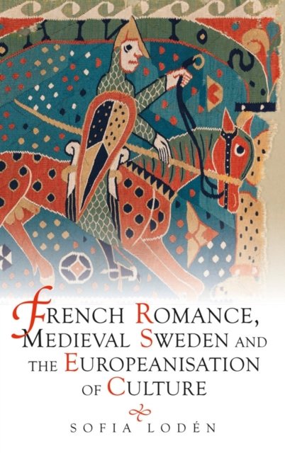 French Romance, Medieval Sweden and the Europeanisation of Culture Loden