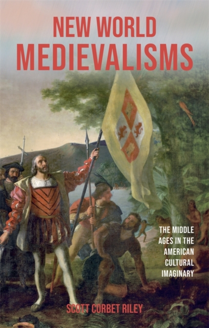 New World Medievalisms – The Middle Ages in the American Cultural Imaginary