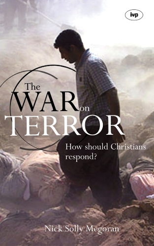The War on Terror – How Should Christians Respond? Megoran Paperback SPCK – IVP