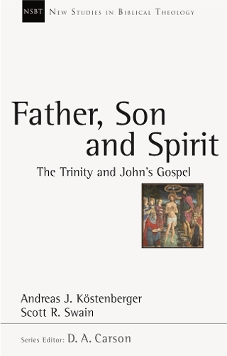 Father, Son and Spirit – The Trinity And John`S Gospel Kostenberger Paperback