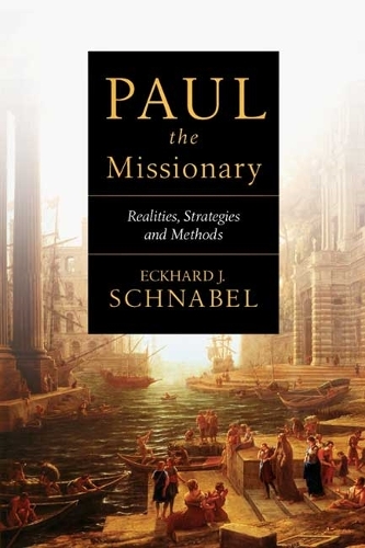Paul the Missionary – Realities, Strategies And Methods Schnabel Paperback