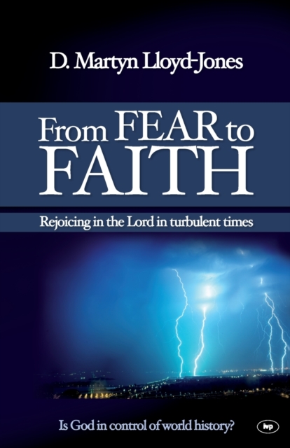 From Fear to Faith – Rejoicing In The Lord In Turbulent Times Lloyd–jones