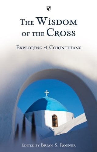 The Wisdom of the Cross – Exploring 1 Corinthians Rosner Paperback SPCK