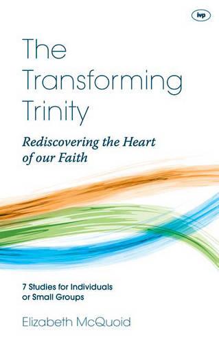 The Transforming Trinity – Study Guide – Rediscovering The Heart Of Our Faith