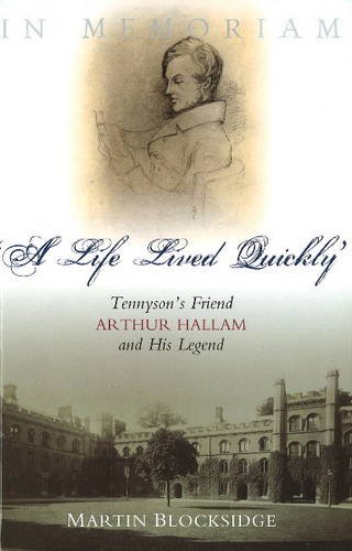 A Life Lived Quickly – Tennyson`s Friend Arthur Hallam and His Legend Blocksidge