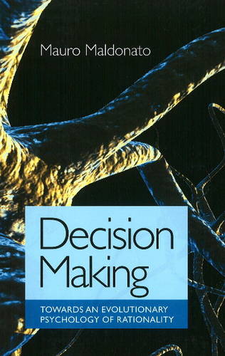 Decision Making – Towards an Evolutionary Theory of Human Action Maldonato