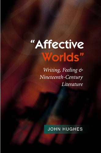 Affective Worlds – Writing, Feeling & Nineteenth–Century Literature Hughes