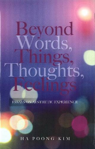 Beyond Words, Things, Thoughts, Feelings – Essays on Aesthetic Experience Kim
