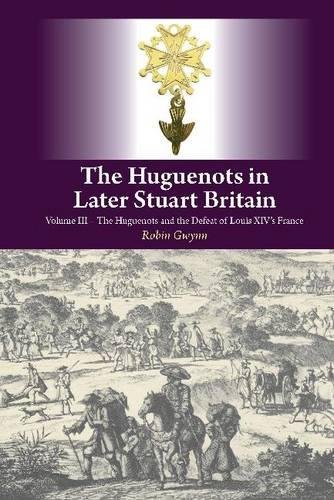 The Huguenots in Later Stuart Britain – Volume III: The Huguenots and the Defea…