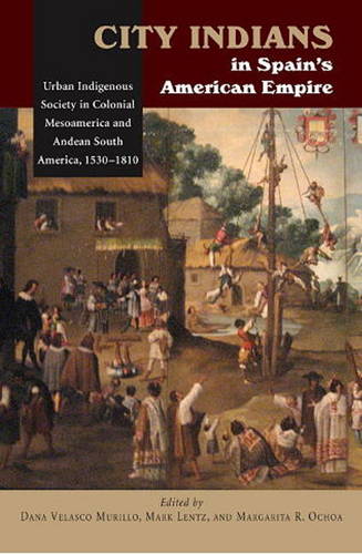 City Indians in Spains American Empire – Urban Indigenous Society in Colonial M…