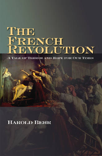The French Revolution – A Tale of Terror and Hope for Our Times Behr Paperback