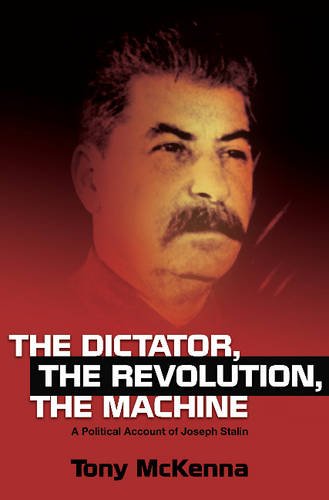 Dictator, the Revolution, the Machine – A Political Account of Joseph Stalin
