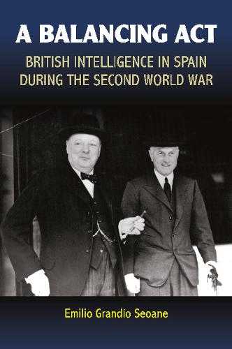 A Balancing Act – British Intelligence in Spain During the Second World War