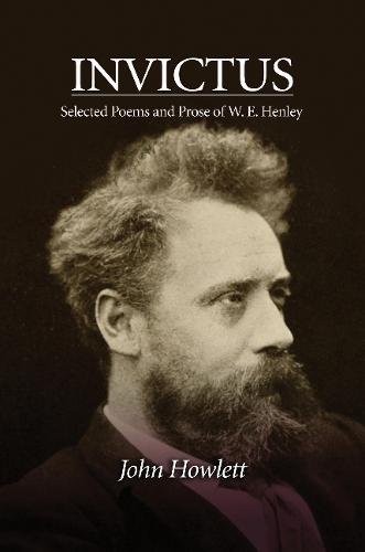 Invictus – Selected Poems and Prose of W. E. Henley Howlett Hardback