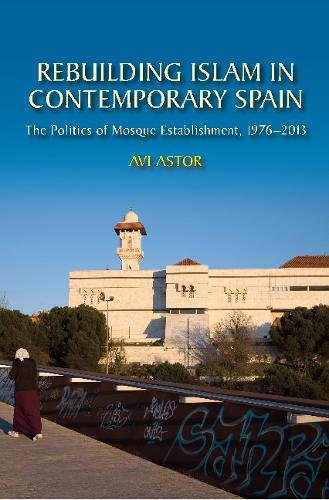 Rebuilding Islam in Contemporary Spain – The Politics of Mosque Establishment, …