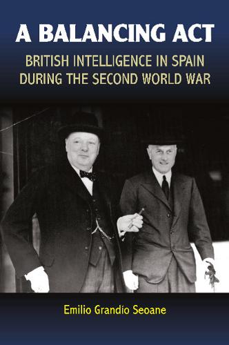 A Balancing Act – British Intelligence in Spain During the Second World War