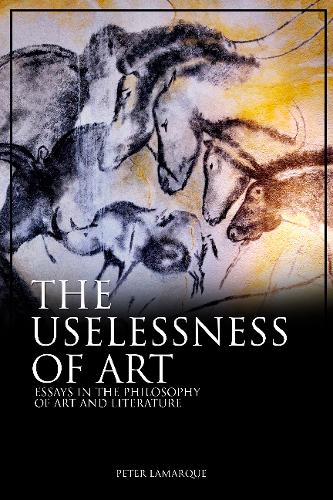 The Uselessness of Art – Essays in the Philosophy of Art and Literature Lamarque