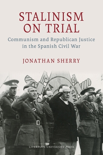 Stalinism on Trial – Communism and Republican Justice in the Spanish Civil War