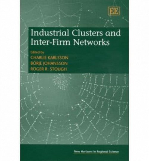 Industrial Clusters and Inter–Firm Networks Karlsson Johansson Stough Hardback
