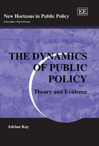 The Dynamics of Public Policy – Theory and Evidence Kay Hardback Edward Elgar