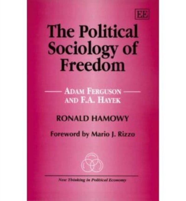 The Political Sociology of Freedom – Adam Ferguson and F.A. Hayek Hamowy