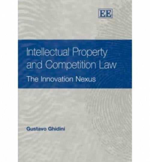 Intellectual Property and Competition Law – The Innovation Nexus Ghidini