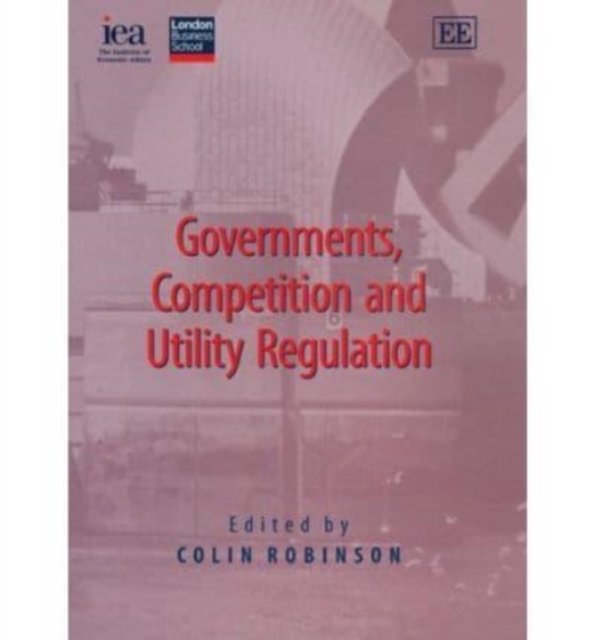 Governments, Competition and Utility Regulation Robinson Hardback Edward Elgar