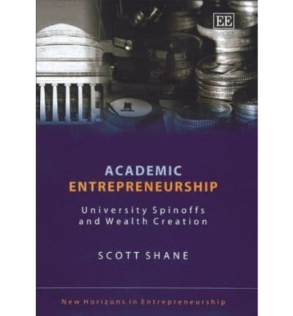 Academic Entrepreneurship – University Spinoffs and Wealth Creation Shane