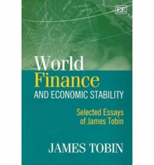 World Finance and Economic Stability – Selected Essays of James Tobin Tobin