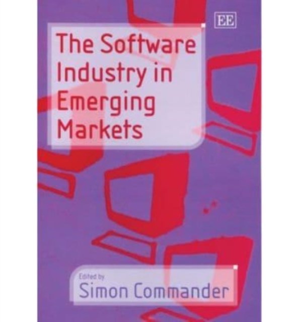 The Software Industry in Emerging Markets Commander Hardback Edward Elgar