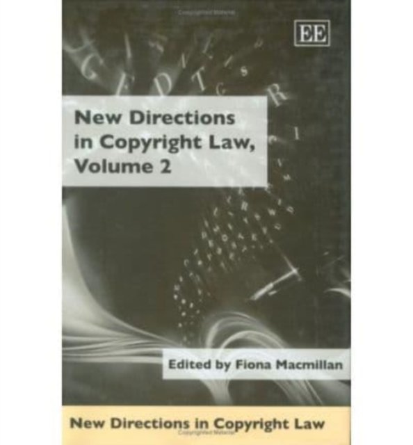 New Directions in Copyright Law, Volume 2 Macmillan Hardback Edward Elgar