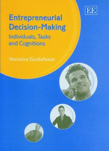 Entrepreneurial Decision–Making – Individuals, Tasks and Cognitions Gustafsson