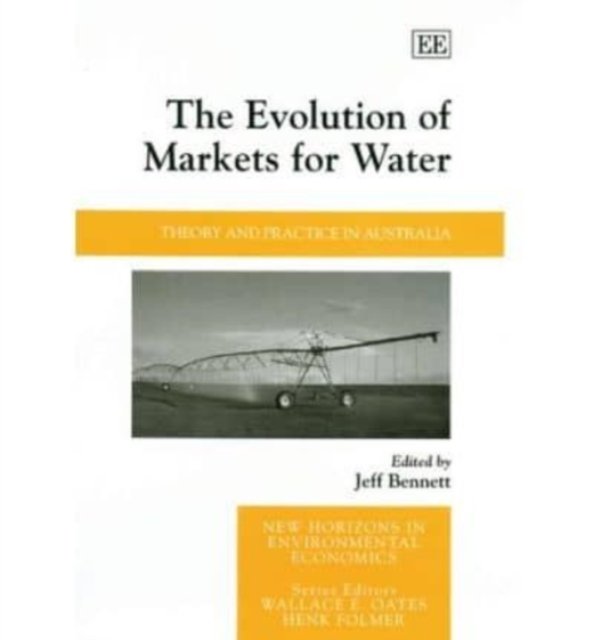 The Evolution of Markets for Water – Theory and Practice in Australia Bennett