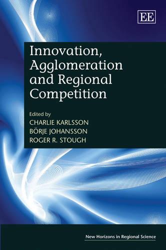 Innovation, Agglomeration and Regional Competition Karlsson Johansson Stough