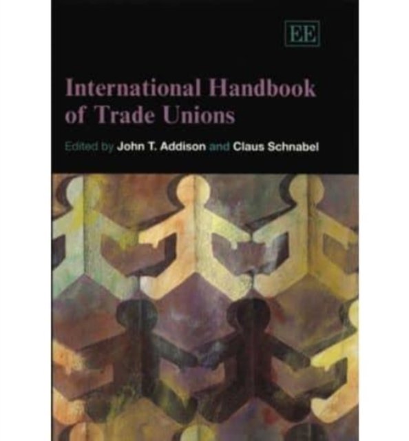 International Handbook of Trade Unions Addison Schnabel Paperback Edward Elgar