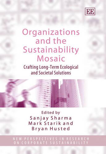 Organizations and the Sustainability Mosaic – Crafting Long–Term Ecological and…