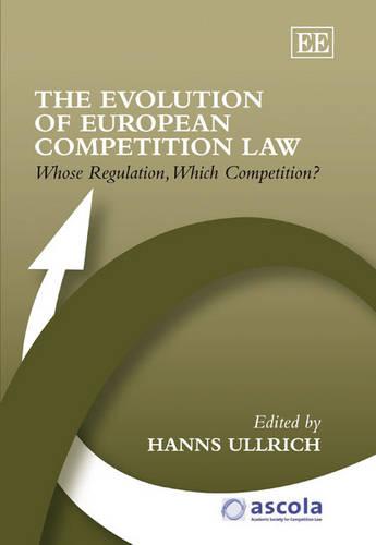 The Evolution of European Competition Law – Whose Regulation, Which Competition…
