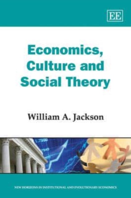 Economics, Culture and Social Theory Jackson Hardback Edward Elgar 9781845427108