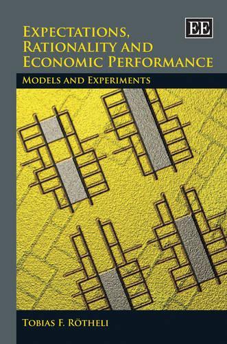 Expectations, Rationality and Economic Performan – Models and Experiments