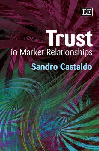 Trust in Market Relationships Castaldo Hardback Edward Elgar 9781845427610