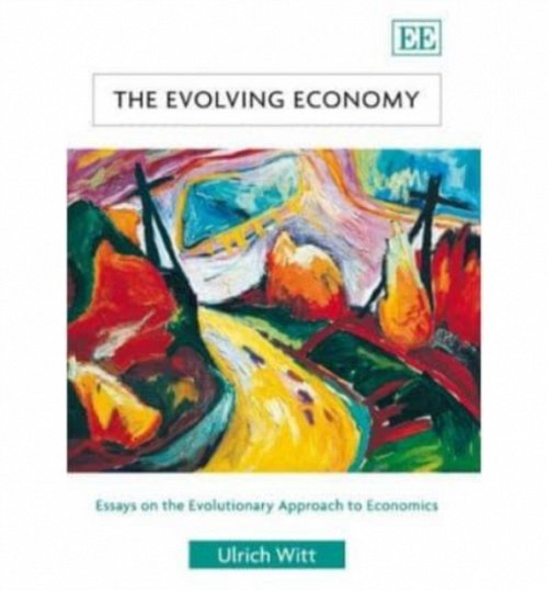 The Evolving Economy – Essays on the Evolutionary Approach to Economics Witt