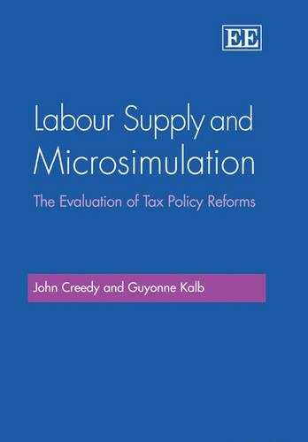Labour Supply and Microsimulation – The Evaluation of Tax Policy Reforms Creedy
