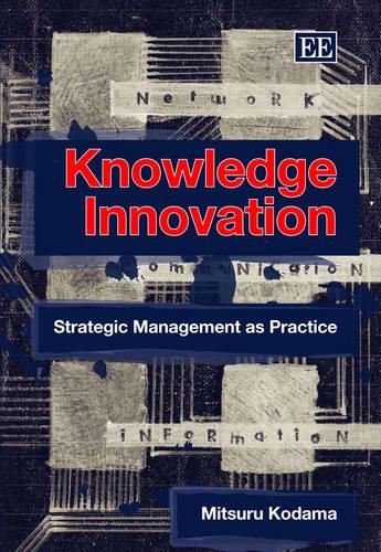Knowledge Innovation – Strategic Management as Practice Kodama Hardback