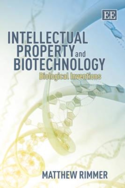 Intellectual Property and Biotechnology – Biological Inventions Rimmer Hardback