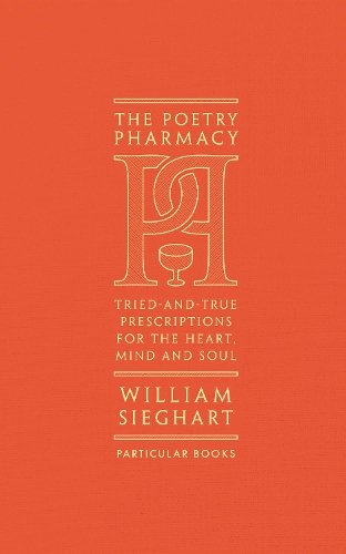 The Poetry Pharmacy: Tried-and-True Prescriptions for the Heart, Mind and Soul