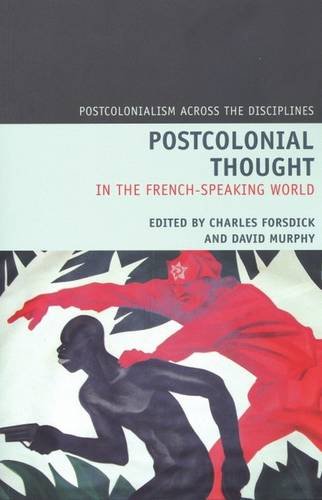 Postcolonial Thought in the French Speaking World World Forsdick Murphy Murphy