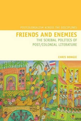 Friends and Enemies – The Scribal Politics of Post/Colonial Literature Bongie