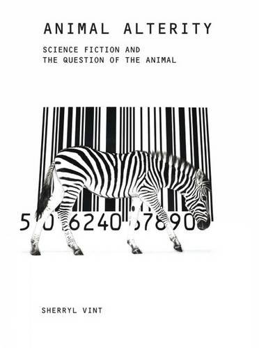 Animal Alterity – Science Fiction and the Question of the Animal Vint Hardback