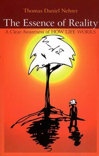 Essence of Reality, The – A Clear Awareness of How Life Works Nehrer Paperback